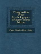 L'Imagination: Etude Psychologique di Jules Charles Henri Joly edito da Nabu Press