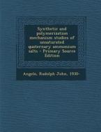 Synthetic and Polymerization Mechanism Studies of Unsaturated Quaternary Ammonium Salts - Primary Source Edition di Rudolph John Angelo edito da Nabu Press