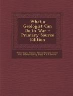 What a Geologist Can Do in War di Walter Rogers Johnson, Friedrich Ludwig Knapp edito da Nabu Press