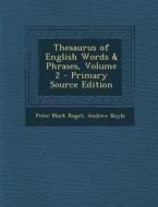 Thesaurus of English Words & Phrases, Volume 2 di Peter Mark Roget, Andrew Boyle edito da Nabu Press