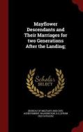 Mayflower Descendants And Their Marriages For Two Generations After The Landing edito da Andesite Press