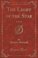 The Light Of The Star di Hamlin Garland edito da Forgotten Books