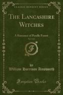 The Lancashire Witches, Vol. 3 Of 3 di William Harrison Ainsworth edito da Forgotten Books