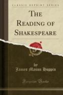 The Reading Of Shakespeare (classic Reprint) di James Mason Hoppin edito da Forgotten Books