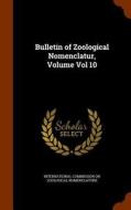 Bulletin Of Zoological Nomenclatur, Volume Vol 10 edito da Arkose Press