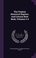The Virginia Historical Register, And Literary Note Book, Volumes 3-4 di William Maxwell edito da Palala Press