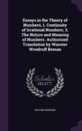 Essays In The Theory Of Numbers, 1. Continuity Of Irrational Numbers, 2. The Nature And Meaning Of Numbers. Authorized Translation By Wooster Woodruff di Richard Dedekind edito da Palala Press