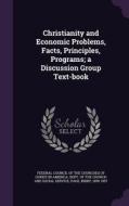 Christianity And Economic Problems, Facts, Principles, Programs; A Discussion Group Text-book di Kirby Page edito da Palala Press