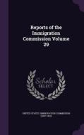 Reports Of The Immigration Commission Volume 29 edito da Palala Press