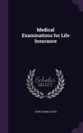 Medical Examinations For Life Insurance di John Adams Allen edito da Palala Press