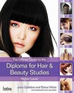 The Official Guide To The Diploma In Hair And Beauty Studies At Higher Level di Jane Goldsbro, Elaine White edito da Cengage Learning Emea