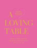 A Loving Table: Creating Memorable Gatherings di Kimberly Schlegel Whitman, Shelley Johnstone Paschke edito da GIBBS SMITH PUB