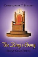 The King's Ebony di Christopher T. Height edito da AuthorHouse