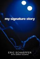My Signature Story di Eric Schaeffer, Sarah Valente edito da OUTSKIRTS PR