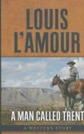A Man Called Trent: A Western Story di Louis L'Amour edito da Five Star (ME)