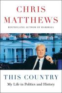 This Country: My Life in Politics and History di Chris Matthews edito da WHEELER PUB INC