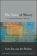 The Voice of Misery: A Continental Philosophy of Testimony di Gert-Jan van der Heiden edito da STATE UNIV OF NEW YORK PR