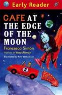 Cafe at the Edge of the Moon di Francesca Simon edito da ORION CHILDRENS BOOKS