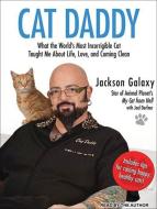 Cat Daddy: What the World's Most Incorrigible Cat Taught Me about Life, Love, and Coming Clean di Jackson Galaxy edito da Tantor Media Inc