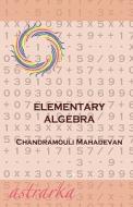 Elementary Algebra di Chandramouli Mahadevan edito da Createspace