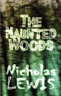 The Haunted Woods di Nicholas Lewis edito da America Star Books