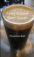 Long Island Beer Guide di Donavan Hall edito da Lulu.com