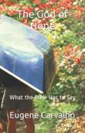 The God of Hope: What the Bible Has to Say di Eugene Carvalho edito da Createspace