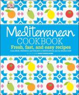 Mediterranean Cookbook: Fresh, Fast, and Easy Recipes from Spain, Provence, and Tuscany to North Africa di Marie-Pierre Moine, Elisabeth Luard, Ghillie Basan edito da DK PUB