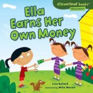 Ella Earns Her Own Money di Lisa Bullard edito da MILLBROOK PR