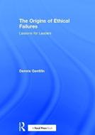 The Origins of Ethical Failures di Mr Dennis Gentilin edito da Taylor & Francis Ltd