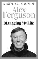 Managing My Life: My  Autobiography di Alex Ferguson edito da Hodder & Stoughton