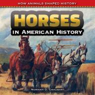 Horses in American History di Norman D. Graubart edito da POWERKIDS PR