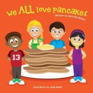We All Love Pancakes! di Jennifer Mailey Greevy edito da Createspace
