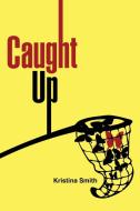 Caught Up di Kristina Smith edito da Lulu Publishing Services