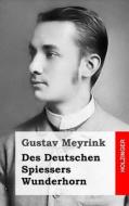 Des Deutschen Spiessers Wunderhorn di Gustav Meyrink edito da Createspace