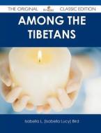 Among the Tibetans - The Original Classic Edition di Isabella L. Bird edito da Tebbo