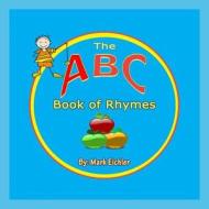 The ABC Book of Rhymes di Mark Eichler edito da Createspace