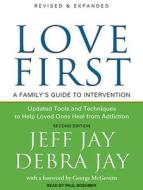 Love First: A Family's Guide to Intervention di Debra Jay, Jeff Jay edito da Tantor Audio