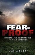 Fear-Proof di Jay Meyer edito da XULON PR