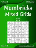 Numbricks Mixed Grids - Hard - Volume 4 - 276 Puzzles di Nick Snels edito da Createspace