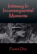 Intimacy In Inconsequential Moments di Farmie Dee edito da Xlibris