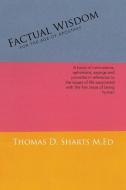 Factual Wisdom For the Age of Apostasy di Thomas D. Sharts M. Ed edito da Xlibris