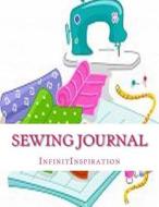Sewing Journal: Write Down & Track Your Sewing DIY Projects & Sewing Patterns in Your Personal Sewing Journal di Infinitinspiration edito da Createspace