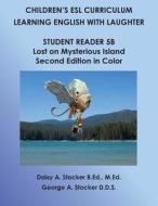 Children's ESL Curriculum: Learning English with Laughter: Student Book 5b: Lost on Mysterious Island: Second Edition in Color di MS Daisy a. Stocker M. Ed, George A. Stocker, Dr George a. Stocker D. D. S. edito da Createspace