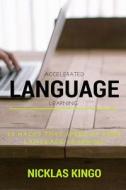 Accelerated Language Learning: 23 Language Learning Hacks That Speed Up Your Learning di Nicklas Kingo edito da Createspace