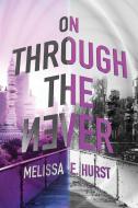 On Through the Never di Melissa E. Hurst edito da SKY PONY PR