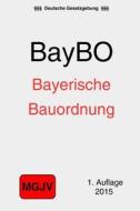 Bayerische Bauordnung: (Baybo) di Groelsv Verlag edito da Createspace