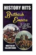 The Fun Bits of History You Don't Know about British Empire: Illustrated Fun Learning for Kids di Callum Evans edito da Createspace