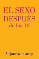 Sex After 18 (Spanish Edition) - El Sexo Despues de Los 18 di Alejandro De Artep edito da Createspace