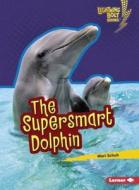The Supersmart Dolphin di Mari C. Schuh edito da LERNER CLASSROOM